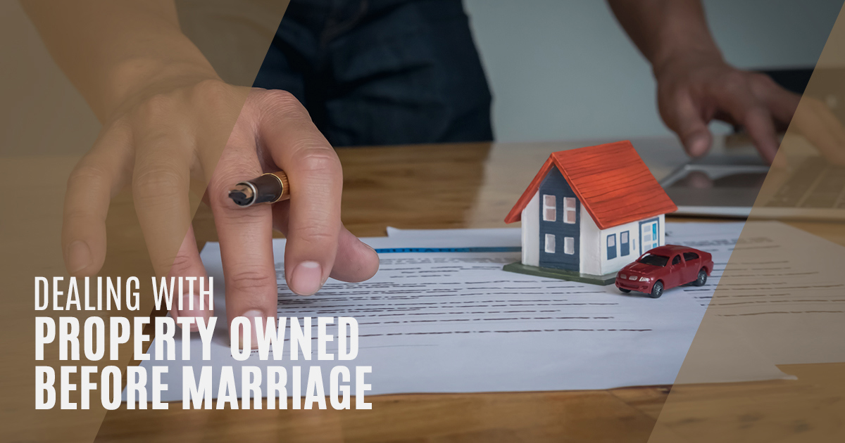 Property Owned Before Marriage or Separation | Meillon & Bright